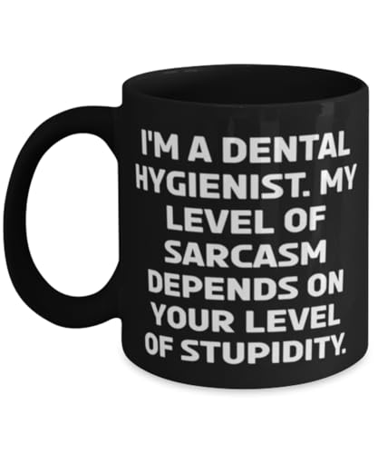 Unique Dental hygienist Gifts, I'm a Dental Hygienist. My Level of, Cute Birthday 11oz 15oz Mug For Friends, Cup From Boss