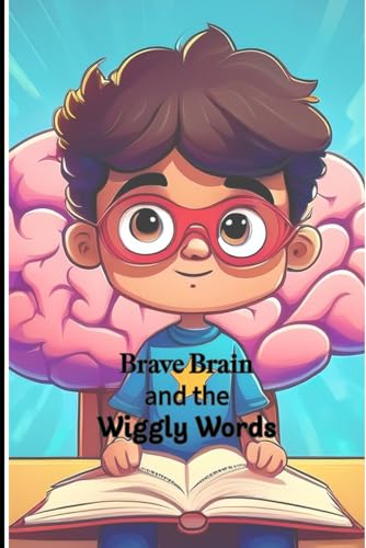 Brave Brain and the Wiggly Words: Story + Parent/Child Guide Edition
