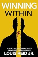 Winning Within: How to Win The War Between Greatness and Mediocrity B0D8SVRGBZ Book Cover