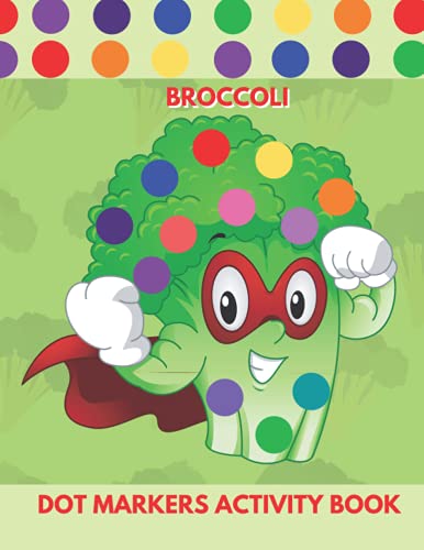  Broccoli Dot Markers Activity Book: Fun Creative Dot Markers Activity Book for Kids, Toddler, Preschool, Kindergarten, Boys, girls. Party favor,holiday gift  Gift idea for Kids Ages 1-3 2-4 3-5