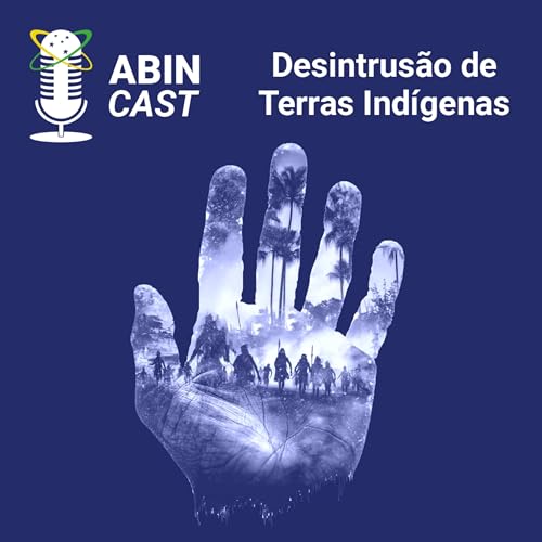 ABINcast - Desintrus&atilde;o de Terras Ind&iacute;genas