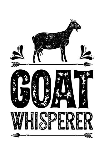 Goat Whisperer: Goat Lined Notebook, Journal, Organizer, Diary, Composition Notebook, Gifts for Men, Women, Kids, Farmers