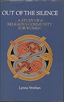 Out of the Silence: A Study of a Religious Community for Women: The Community of the Holy Name 0195548981 Book Cover