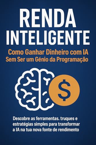 Renda Inteligente — Como Ganhar Dinheiro com IA Sem Ser um Génio ...