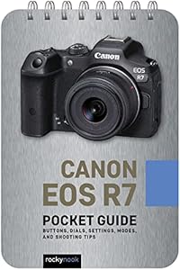 Canon Eos R7: Pocket Guide: Buttons, Dials, Settings, Modes, and Shooting Tips