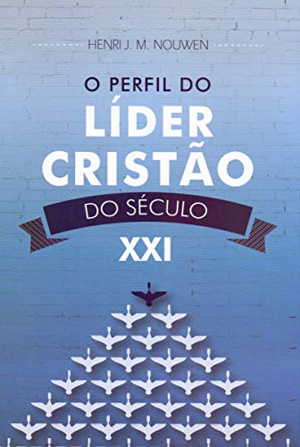O Perfil Do Líder Cristão Do Século Xxi