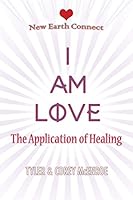 I Am Love: The Application of Healing 1495160254 Book Cover