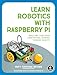 Price comparison product image Learn Robotics With Raspberry Pi: Build and Code Your Own Moving, Sensing, Thinking Robots
