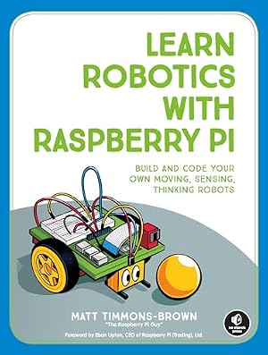 Book cover Learn Robotics with Raspberry Pi: Build and Code Your Own Moving, Sensing, Thinking Robots