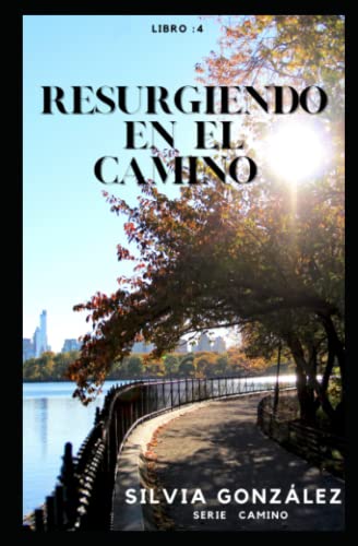 Resurgiendo en el camino: 4 (Spanish Edition)