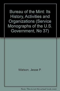 Hardcover Bureau of the Mint: Its History, Activities and Organizations (Service Monographs of the U.S. Government, No 37) Book
