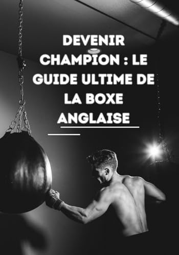 Devenir Champion : Le Guide Ultime de la Boxe Anglaise