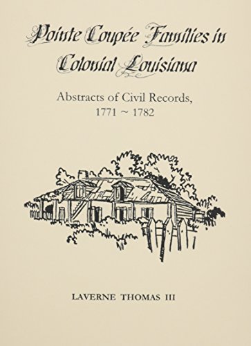 Pointe Coupee Families in Colonial Louisiana: Abstracts of Civil Records, 1771-1782