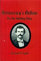 ARISTOCRACY'S OUTLAW The Doc Holliday Story B000I2WGRU Book Cover