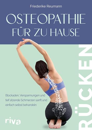 Osteopathie für zu Hause – Rücken: Blockaden, Verspannungen und tief sitzende Schmerzen sanft und einfach selbst behandeln | Mit Soforthilfeprogramm für effektive Entlastung