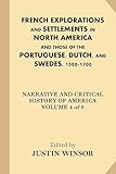 French Explorations and Settlements in North America and Those of the Portuguese, Dutch, and Swedes, 1500-1700 (Narrative and Critical History of America)