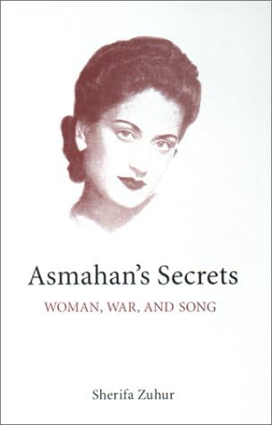 Asmahan's Secrets : Woman, War, and Song (Middle East Monograph Series, Center for Middle Eastern Studies, University of Texas at Austin) (CMES Middle East Monograph Series)
