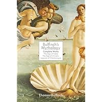 Bulfinch's Mythology: Complete Works