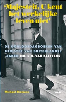 Paperback ‘Majesteit, U kent het werkelijke leven niet’: De oorlogsdagboeken van minister van Buitenlandse Zaken mr. E.N. van Kleffens (Dutch Edition) Book