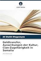 Geldtransfer, Auswirkungen der Kultur, Clan-Zugehörigkeit in Somalia: Eine Fallstudie (German Edition) 6208768063 Book Cover