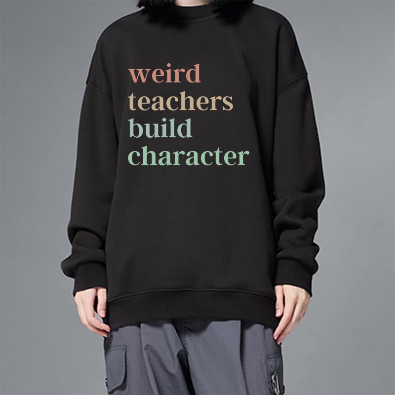 Weird Teachers Build Character Sweatshirt Teacher Shirts For Women Men Funny Teacher Gift Tee Short Sleeve Tops4
