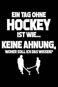 Tag ohne Hockey - Unmöglich!: Notizbuch für Hockey-Fan Hockeyspieler-in