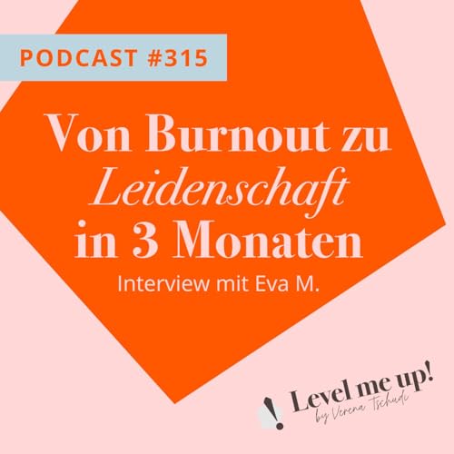 Von Burnout zu Leidenschaft in 3 Monaten - Interview mit Eva M.