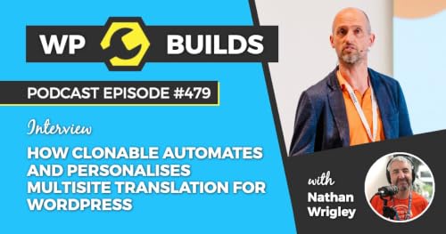 479 &ndash; How Clonable automates and personalises multisite translation for WordPress