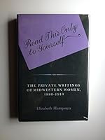 Read This Only to Yourself: The Private Writings of Midwestern Women, 1880-1910 0253203473 Book Cover