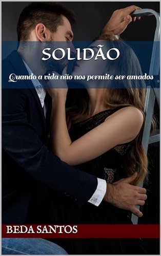 Solidão: Quando a vida não nos permite ser amados (Ficção Literária Livro 1) - Santos, Beda 