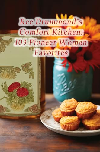 Ree Drummond's Comfort Kitchen: 103 Pioneer Woman Favorites