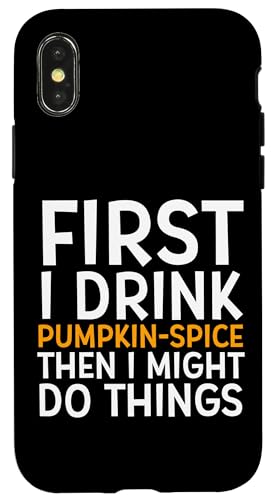 First I Drink PUMPKIN SPICE Then I Might Do Things Humor �X�}�z�P�[�X iPhone X/XS �p