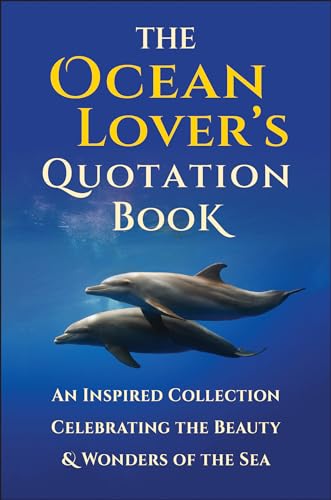 Ocean Lover'S Quotation Book, The: An Inspired Collection Celebrating The Beauty & Wonders Of The Sea