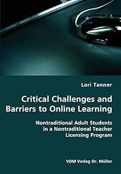 Paperback Critical Challenges and Barriers to Online Learning- Nontraditional Adult Students in a Nontraditional Teacher Licensing Program Book