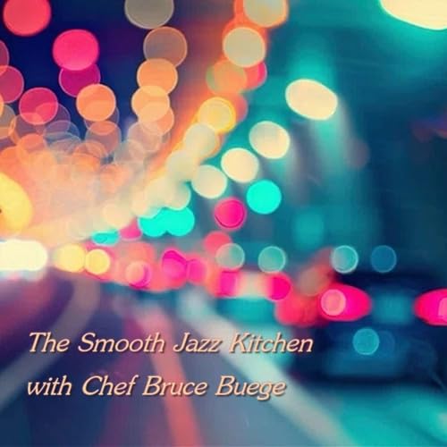 The Smooth Jazz Kitchen with Chef Bruce Buege - Give It All You Got Podcast Por  arte de portada
