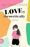 Love, theoretically: Roman - Ali Hazelwood Übersetzer: Christine Strüh, Anna Julia Strüh 