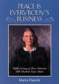 Peace is Everybody's Business : Half a Century of Peace Education with Elizabeth Evans Baker