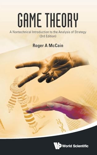 Compare Textbook Prices for GAME THEORY: A NONTECHNICAL INTRODUCTION TO THE ANALYSIS OF STRATEGY 3rd ed. Edition ISBN 9789814578875 by McCain, Roger A