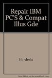 Repairing IBM PCs and Compatibles: An Illustrated Guide