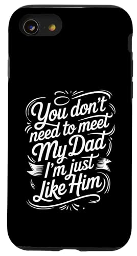 You Don't Need To Meet My Dad I'm Just Like Him |- �X�}�z�P�[�X iPhone SE (2020) / 7 / 8 �p