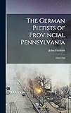  The German Pietists of Provincial Pennsylvania: 1694-1708