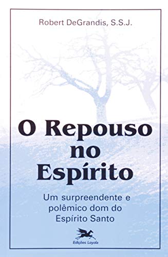 O repouso no Espírito: Um surpreendente e polêmico dom do Espírito Santo