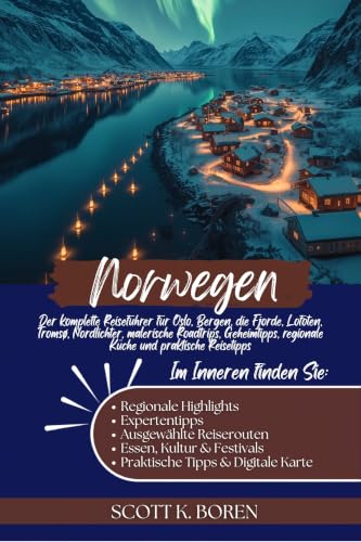 NORWEGEN REISEFÜHRER 2026: DER KOMPLETTE REISEFÜHRER FÜR OSLO, BERGEN, DIE FJORDE, LOFOTEN, TROMSØ, NORDLICHTER, MALERISCHE ROADTRIPS, GEHEIMTIPPS, REGIONALE KÜCHE UND PRAKTISCHE REISETIPPS.