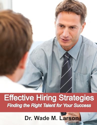 Effective Hiring Strategies: Finding the Right Talent for Your Job (A Manager's Personal Development Series)