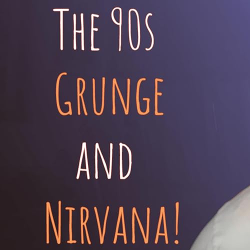 Grunge, Nirvana, and Smells Like Teen Spirit - Solo Show