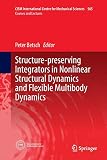  Structure-preserving Integrators in Nonlinear Structural Dynamics and Flexible Multibody Dynamics: 565 (CISM International Centre for Mechanical Sciences)