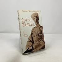 General Wrangel: Russia's White Crusader 0870521306 Book Cover