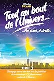  Tout au bout de l\'Univers, Au fond à droite: Tome 3 Suite & fin de la trilogie \