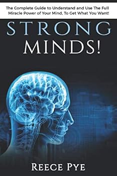 Paperback STRONG MINDS: The Complete Guide to Understanding and Using The Full Power of Your Mind - Brain Science, Mind Hacks and More! Book