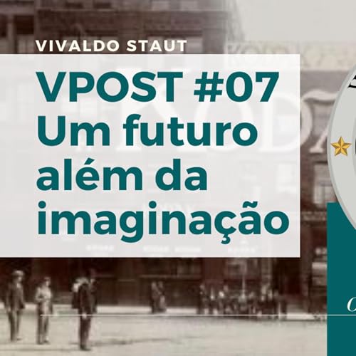 VPOST#07 - Um futuro além da imaginação